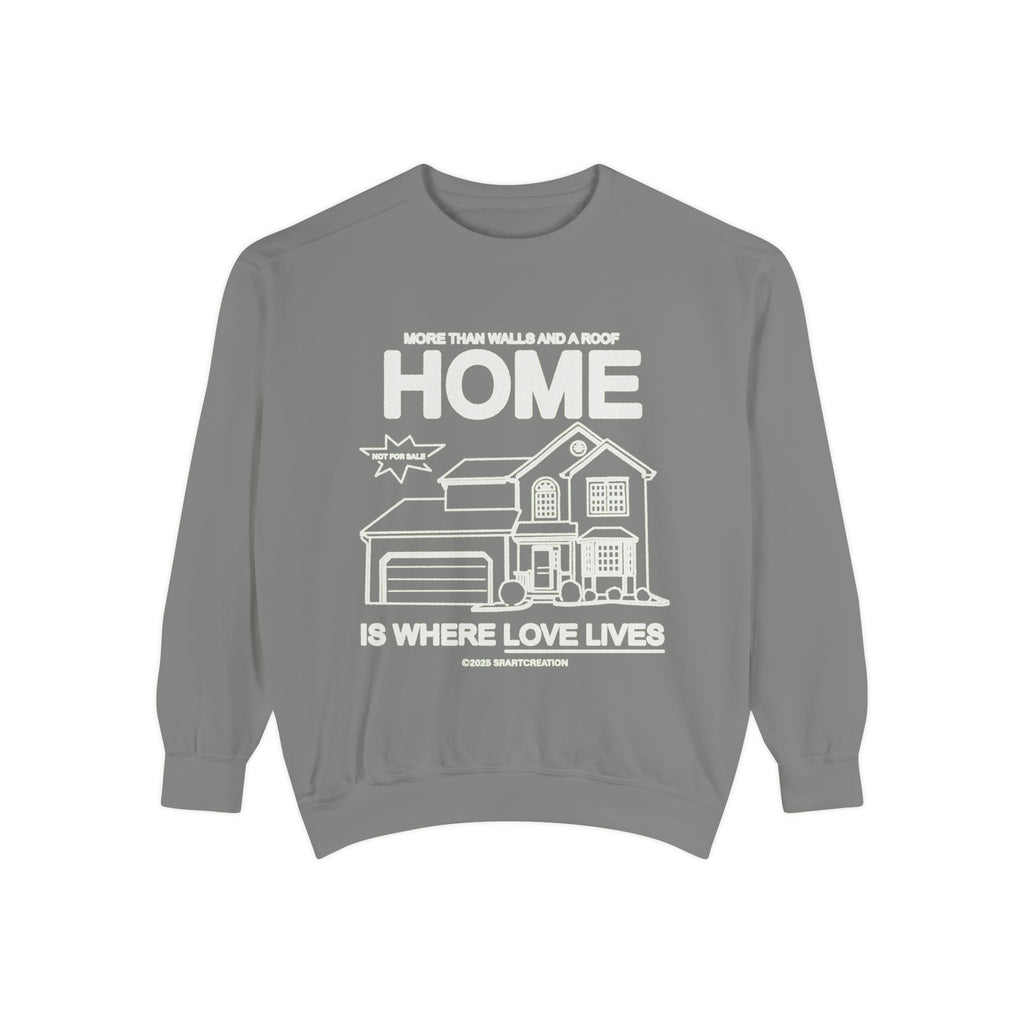 Home Is Where Love Lives Sweatshirt — Cozy Housewarming Gift