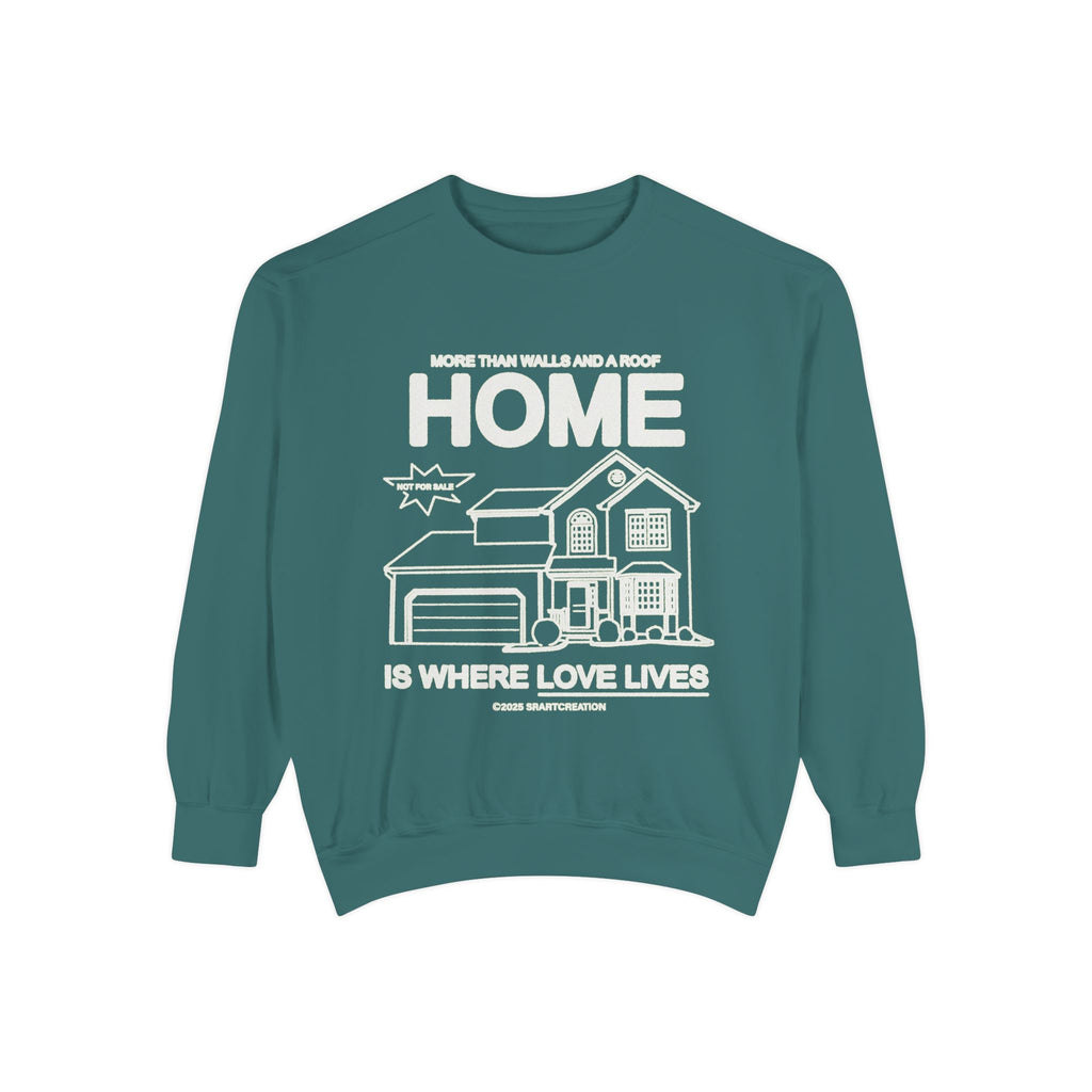 Home Is Where Love Lives Sweatshirt — Cozy Housewarming Gift