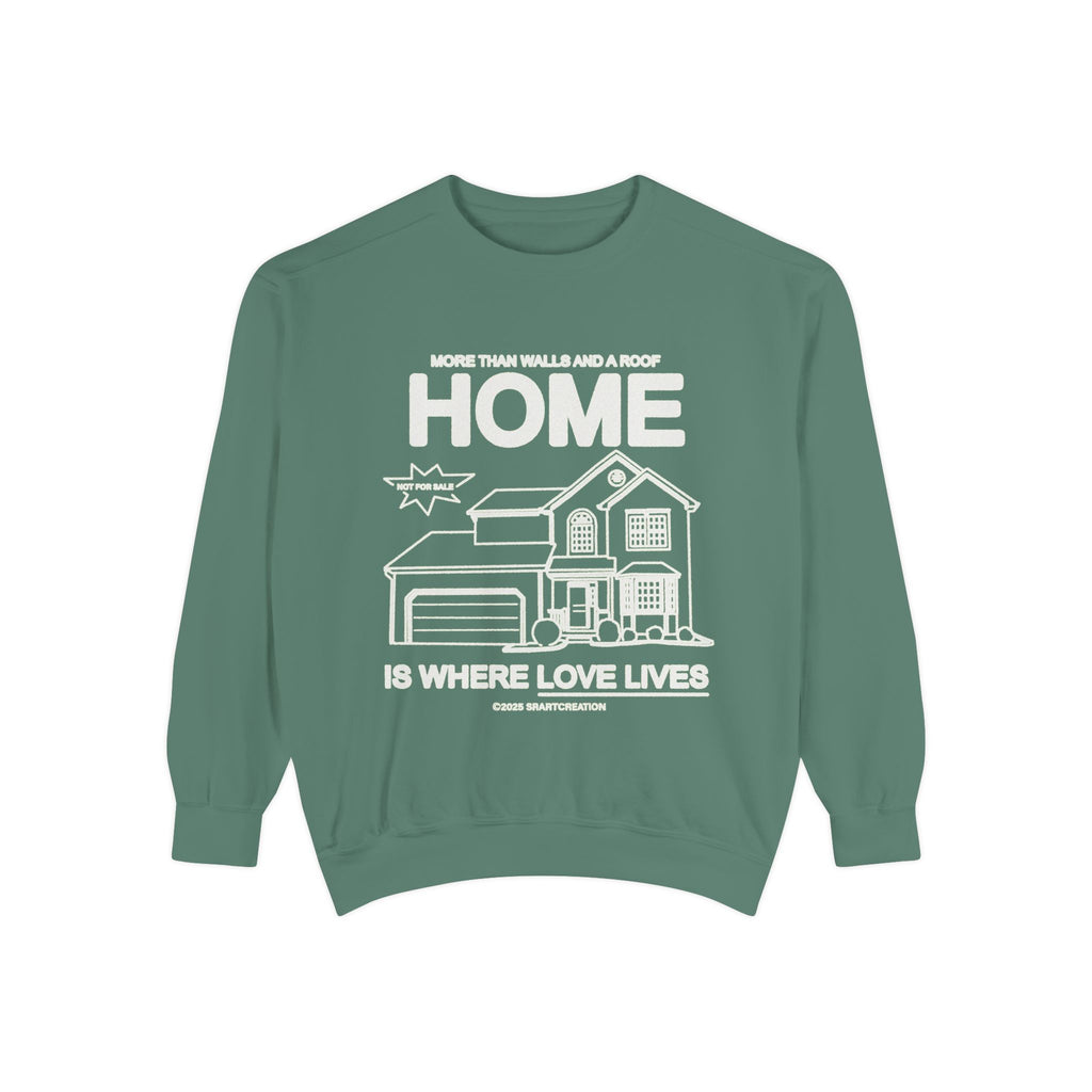 Home Is Where Love Lives Sweatshirt — Cozy Housewarming Gift