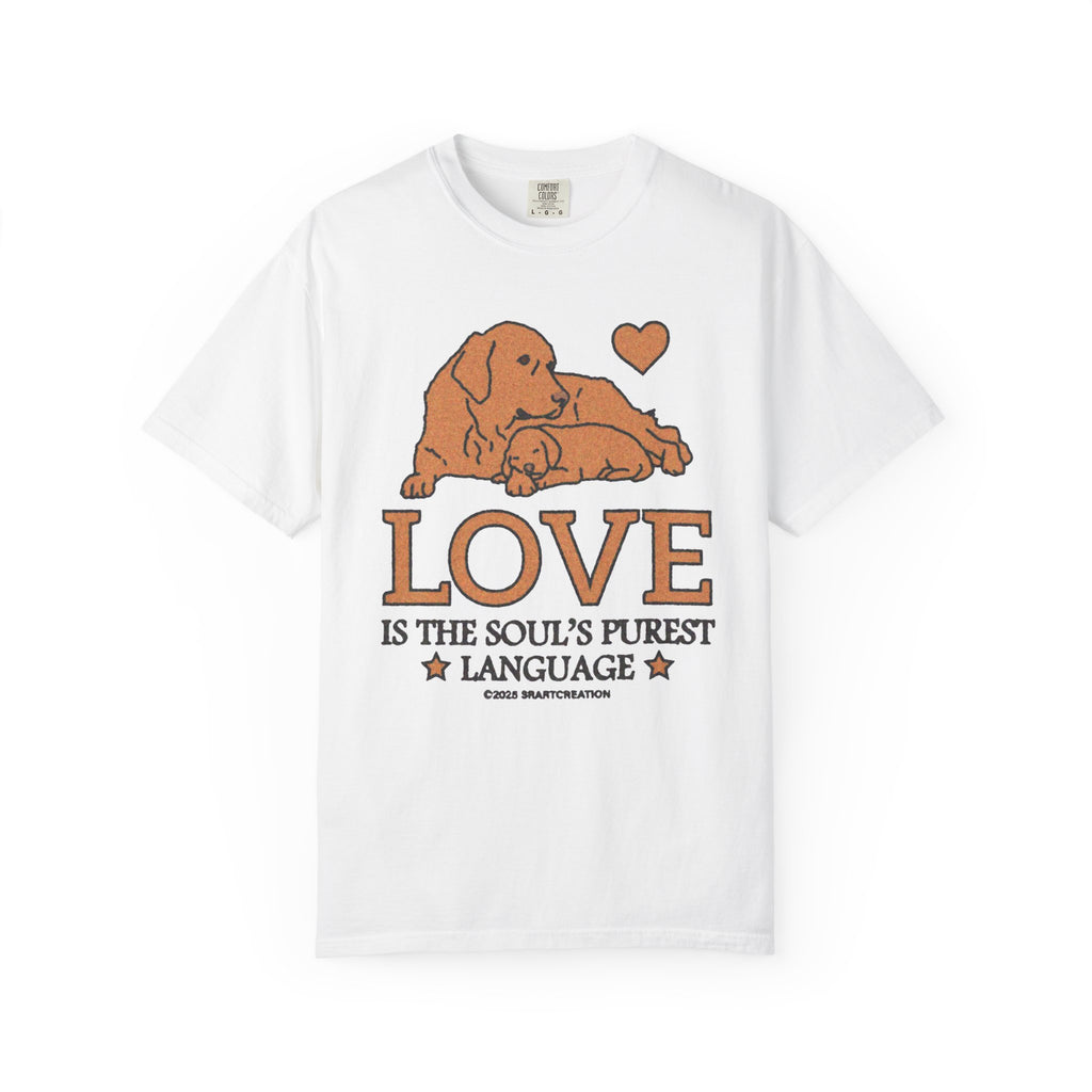 Love Is the Soul’s Purest Language T-Shirt — Dog Mom Lover Tee